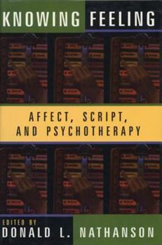 Hardcover Knowing Feeling: Affect, Script, and Psychotherapy Book