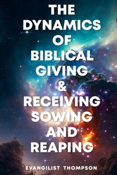Paperback The Dynamics of Biblical Giving and Receiving: Sowing and Reaping Book
