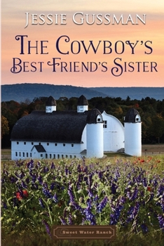 The Cowboy's Best Friend's Sister - Book #4 of the Sweet Water Ranch