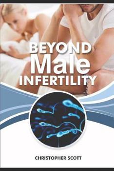 Paperback Beyond Male Infertility: Improving Your Chances of Getting Her Pregnant! Book
