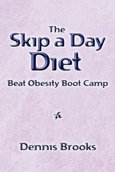 Paperback The Skip a Day Diet: Beat Obesity Boot Camp Book