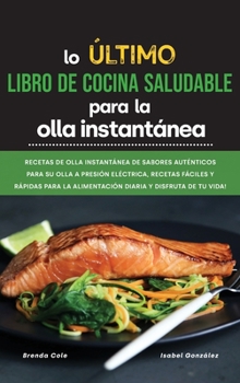 Lo último Libro de cocina saludable para la olla instantánea: Recetas de olla instantánea de sabores auténticos para su olla a presión eléctrica, ... y disfruta de tu vida!