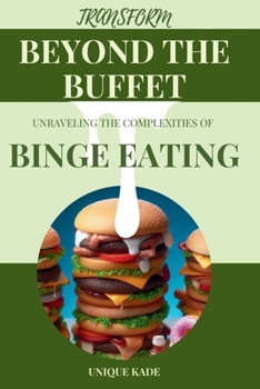 Paperback Transform Beyond the Buffet: Unraveling the Complexities of Binge Eating Book