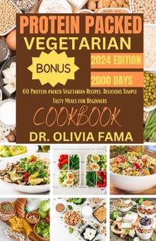 Paperback Protein Packed Vegetarian Cookbook: 60 Protein packed Vegetarian Recipes, Delicious Simple Tasty Meals for Beginners Book