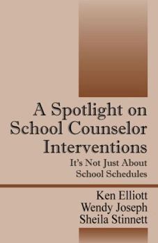 Paperback A Spotlight on School Counselor Interventions: It's Not Just About School Schedules Book