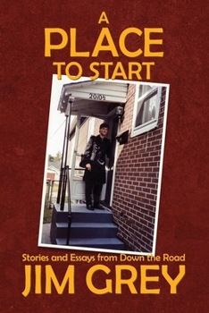 Paperback A Place to Start: Stories and Essays from Down the Road Book
