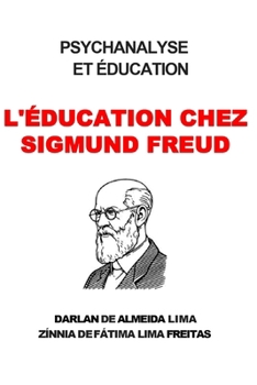 PSYCHANALYSE ET ÉDUCATION: L'ÉDUCATION CHEZ SIGMUND FREUD (French Edition)