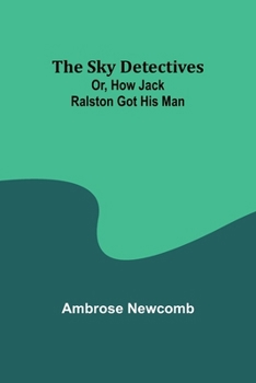 Paperback The Sky Detectives; Or, How Jack Ralston Got His Man Book