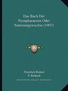 Paperback Das Buch Der Nymphaeaceen Oder Seerosengewachse (1907) [German] Book