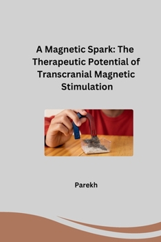 Paperback A Magnetic Spark: The Therapeutic Potential of Transcranial Magnetic Stimulation Book