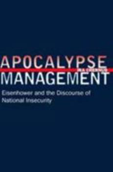 Hardcover Apocalypse Management: Eisenhower and the Discourse of National Insecurity Book