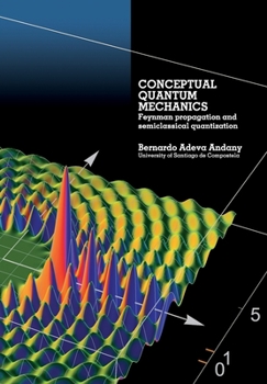 Paperback Conceptual Quantum Mechanics: Feynman propagation and semiclassical quantization Book