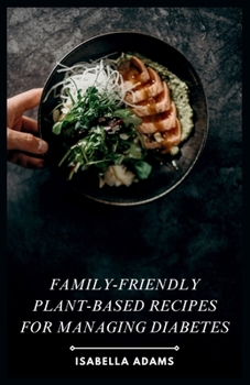 Paperback Family-Friendly Plant-Based Recipes for Managing Diabetes Book
