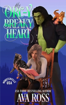 My Orc-y Breaky Heart: A Monster Romcom (Monsterville, USA)