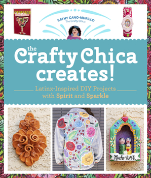 Paperback The Crafty Chica Creates!: Latinx-Inspired DIY Projects with Spirit and Sparkle Book