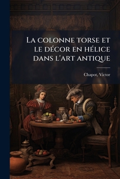 Paperback La colonne torse et le décor en hélice dans l'art antique [French] Book