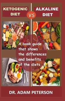 Paperback Ketogenic Diet Vs Alkaline Diet: A book guide that shows the differences and benefits of the diets Book