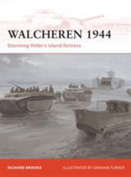 Walcheren 1944: Storming Hitler's island fortress - Book #235 of the Osprey Campaign