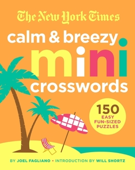 Paperback The New York Times Calm and Breezy Mini Crosswords: 150 Easy Fun-Sized Puzzles Book