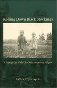 Paperback Rolling Down Black Stockings: A Passage Out of the Old Order Mennonite Religion Book