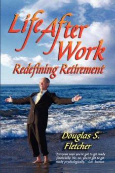 Paperback Life After Work: Redefining Retirement - A Step-By-Step Guide to Balancing Your Life and Achieving Bliss in the Wisdom Years Book