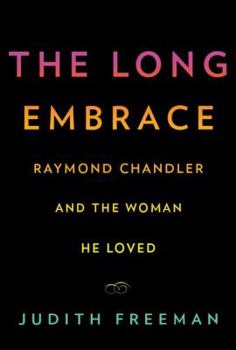 Hardcover The Long Embrace: Raymond Chandler and the Woman He Loved Book