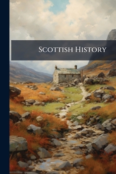Paperback Scottish History: A Reading Book for Junior Classes, Standard IV Book