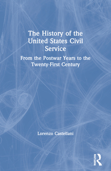 Paperback The History of the United States Civil Service: From the Postwar Years to the Twenty-First Century Book