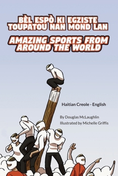 Amazing Sports from Around the World (Haitian Creole-English): Bèl Espò KI Egziste Toupatou Nan Mond LAN (Language Lizard Bilingual Explore) (Haitian Edition)