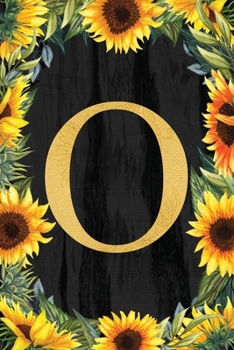 O - Monogrammed Sunflower Journal: Personalized College Ruled 6x9 Floral Notebook
