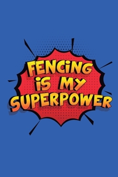 Paperback Fencing Is My Superpower: A 6x9 Inch Softcover Diary Notebook With 110 Blank Lined Pages. Funny Fencing Journal to write in. Fencing Gift and Su Book