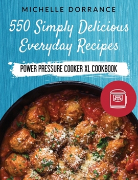 Paperback Power Pressure Cooker XL Cookbook: 550 Simply Delicious Everyday Recipes to Make with Your Power Pressure Cooker XL Book