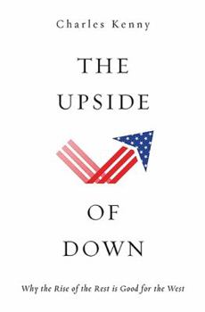 Hardcover The Upside of Down: Why the Rise of the Rest Is Good for the West Book