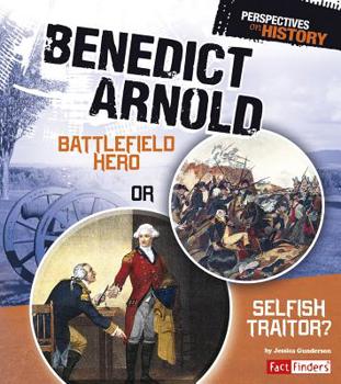 Library Binding Benedict Arnold: Battlefield Hero or Selfish Traitor? Book