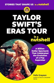 Taylor Swift's Eras Tour in a Nutshell: A Billion-Dollar Spectacle That Celebrated the Evolution of a Pop Superstar