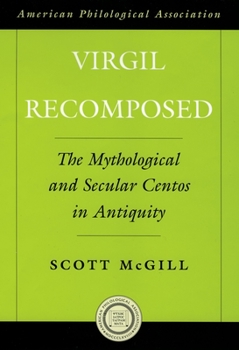 Virgil Recomposed: The Mythological and Secular Centos in Antiquity (American Classical Studies)