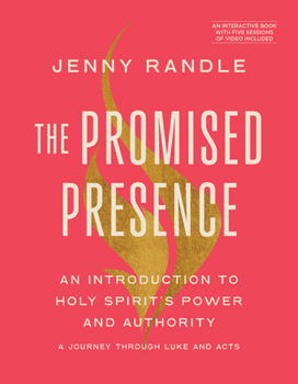 The Promised Presence: An Introduction to Holy Spirit's Power and Authority (a Journey Through Luke and Acts)