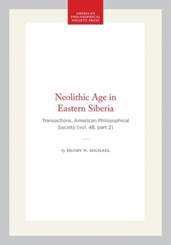 Hardcover Neolithic Age in Eastern Siberia: Transactions, American Philosophical Society (Vol. 48, Part 2) Book