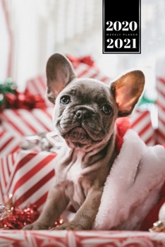 French Bulldog Dog Calendar Week Planner 2020 / 2021 - Christmas X-Mas Time: Pup Puppy Doggie Pet Owner Weekly Bullet Journal Notebook Diary in 6” x 9” Inch Pocket Size