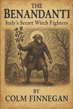 Paperback The Benandanti: Italy's Secret Witch Fighters Book