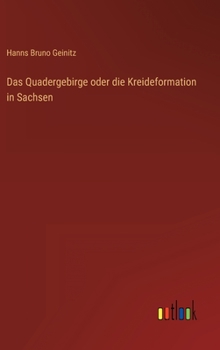 Hardcover Das Quadergebirge oder die Kreideformation in Sachsen [German] Book