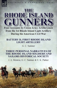 Paperback The Rhode Island Gunners: Four Accounts by Union Army Artillerymen from the 1st Rhode Island Light Artillery During the American Civil War-Batte Book