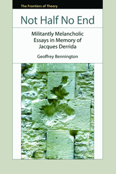 Paperback Not Half No End: Militantly Melancholic Essays in Memory of Jacques Derrida Book