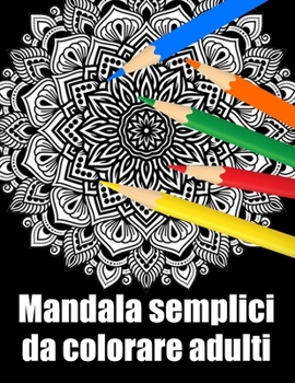 Mandala semplici da colorare adulti: libro 60 mandalas fiori grande semplici to complessi da colorare per adulti antistress regalo perfetto per il com