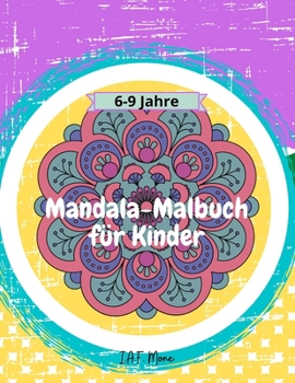 Mandala-Malbuch für Kinder: Erstaunliches Mandala-Malbuch für Kinder, einfach und entspannend, für Jungen, Mädchen und Anfänger The Art of Mandala Alter 6-9, 9-12