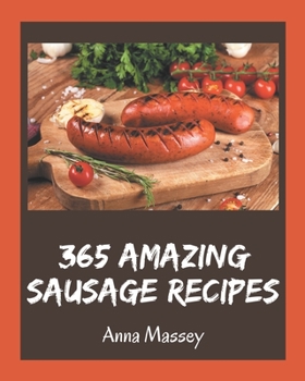 Paperback 365 Amazing Sausage Recipes: Not Just a Sausage Cookbook! Book