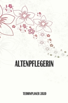 Altenpflegerin - Terminplaner 2020: Organizer und Planer mit individuellem Cover | Geschenk für Büro, Arbeitskollegen, Kollegen und Mitarbeiter | ... Wochenplaner, Jahresplaner (German Edition)