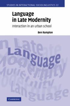 Language in Late Modernity: Interaction in an Urban School - Book  of the Studies in Interactional Sociolinguistics