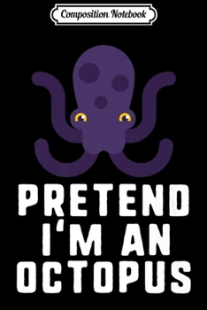 Paperback Composition Notebook: Pretend I'm An Octopus Halloween Costume Premium Journal/Notebook Blank Lined Ruled 6x9 100 Pages Book