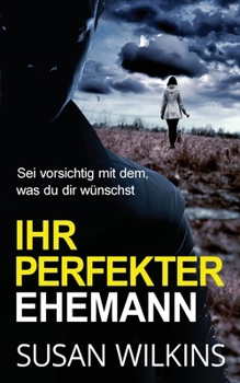 Ihr Perfekter Ehemann: Ein Psychologischer Krimi-Thriller (Die Fallakten Von Detective Jo Boden) (German Edition)